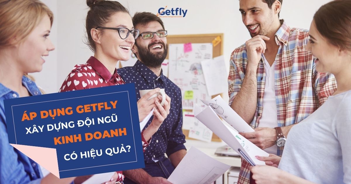 Áp dụng Getfly vào xây dựng đội nhóm kinh doanh