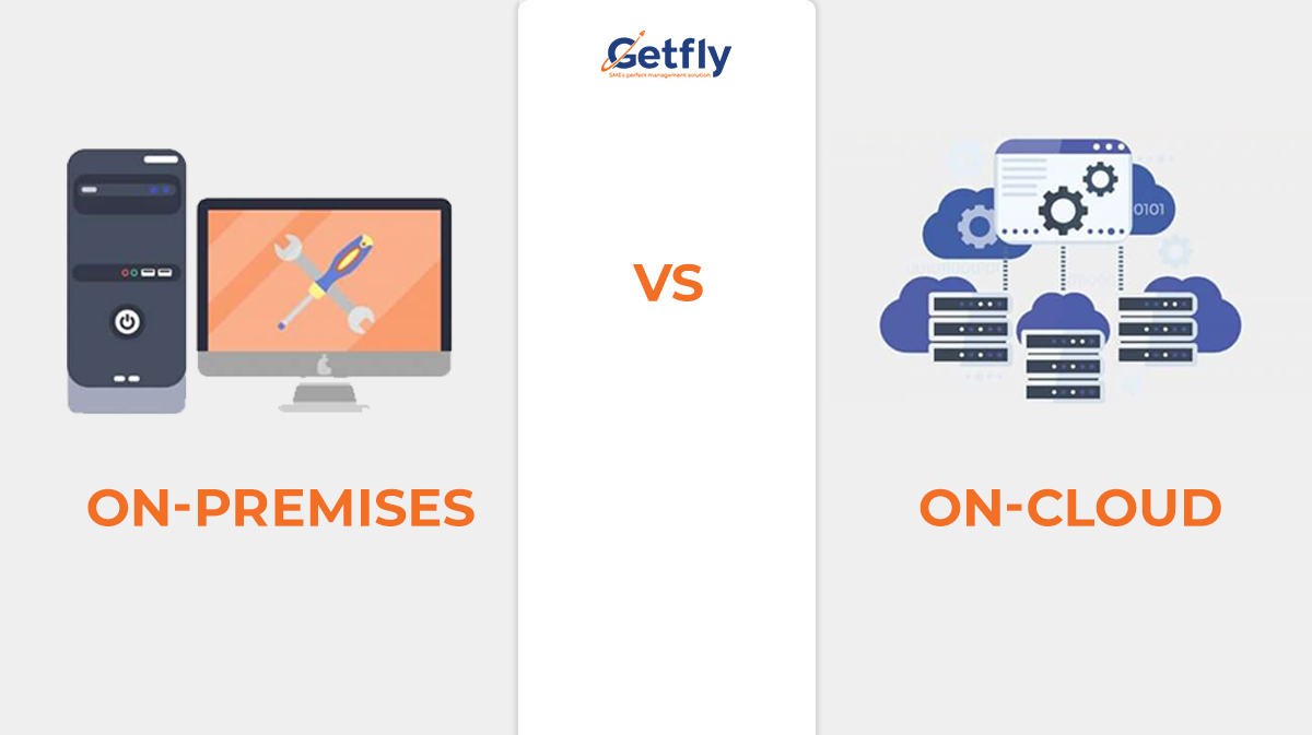 Hiểu về hai hình thức On-cloud và On-Premises mà Getfly cung cấp!